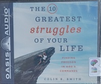 The 10 Greatest Struggles of Your Life written by Colin S. Smith performed by Colin S. Smith on Audio CD (Unabridged)